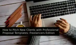 How to Pitch New Clients with Professional Proposal Templates Freelancers Edition